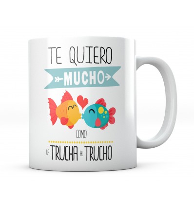 Taza Te Quiero Mucho Como La Trucha Al Trucho